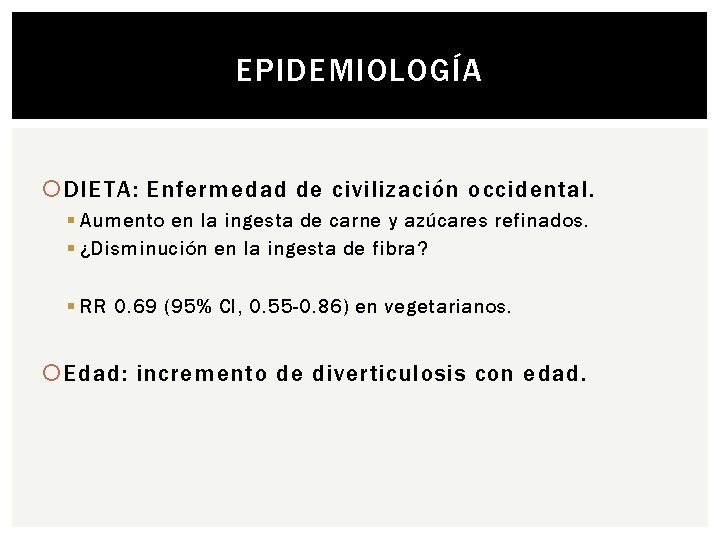 EPIDEMIOLOGÍA DIETA: Enfermedad de civilización occidental. § Aumento en la ingesta de carne y
