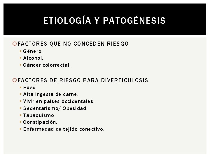 ETIOLOGÍA Y PATOGÉNESIS FACTORES QUE NO CONCEDEN RIESGO § Género. § Alcohol. § Cáncer