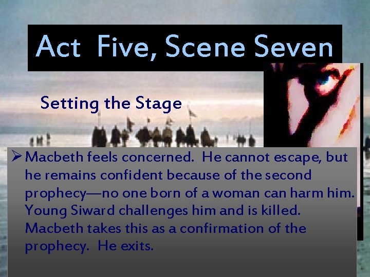 Act Five, Scene Seven Setting the Stage Ø Macbeth feels concerned. He cannot escape,