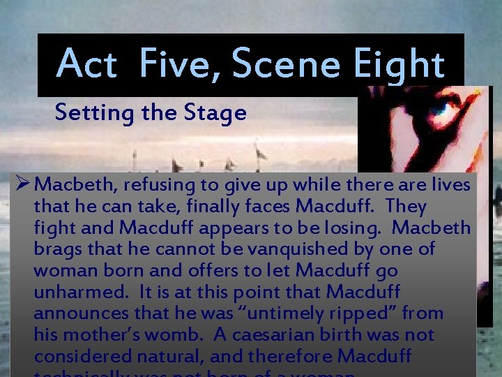 Act Five, Scene Eight Setting the Stage Ø Macbeth, refusing to give up while