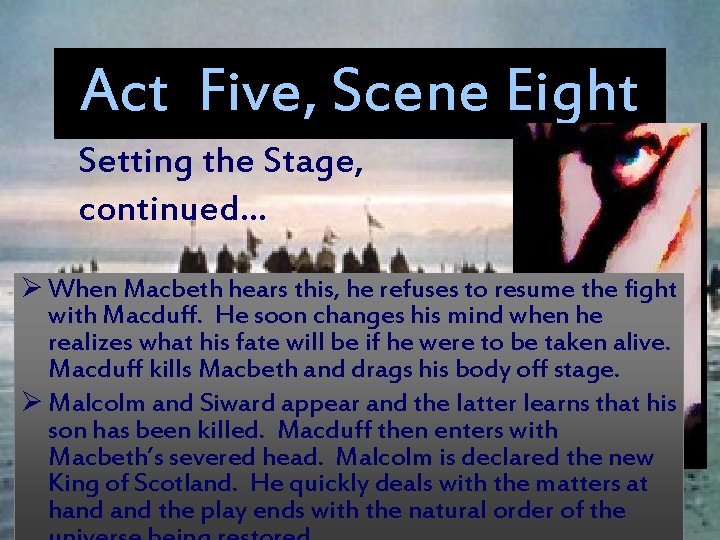 Act Five, Scene Eight Setting the Stage, continued… Ø When Macbeth hears this, he