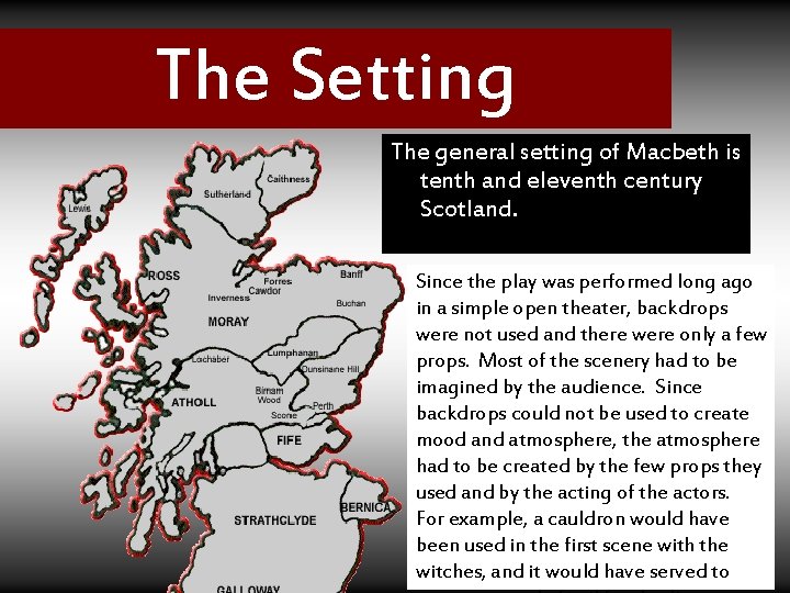 The Setting The general setting of Macbeth is tenth and eleventh century Scotland. Since