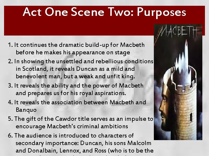 Act One Scene Two: Purposes 1. It continues the dramatic build-up for Macbeth before