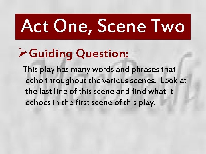 Act One, Scene Two ØGuiding Question: This play has many words and phrases that