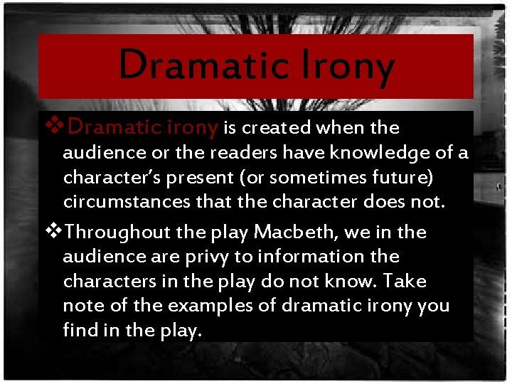 Dramatic Irony v. Dramatic irony is created when the audience or the readers have