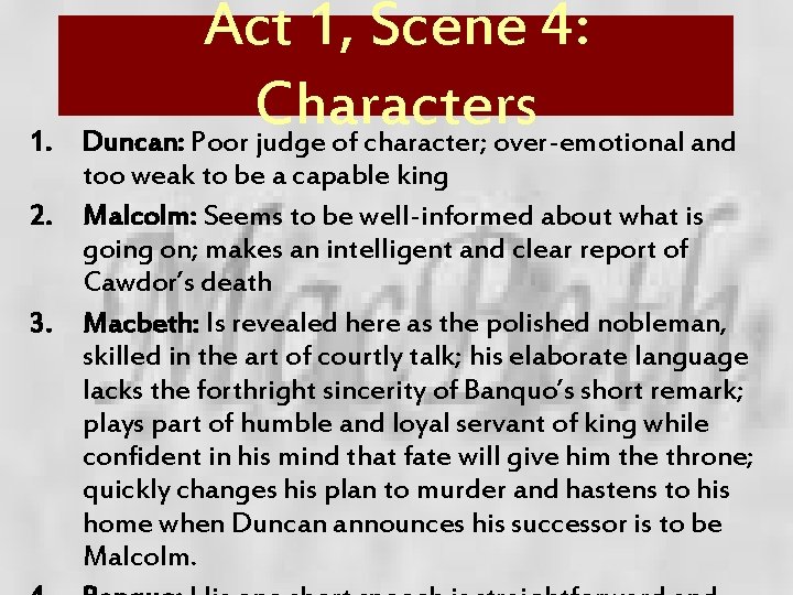 1. Act 1, Scene 4: Characters Duncan: Poor judge of character; over-emotional and too