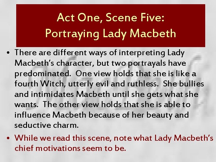 Act One, Scene Five: Portraying Lady Macbeth • There are different ways of interpreting