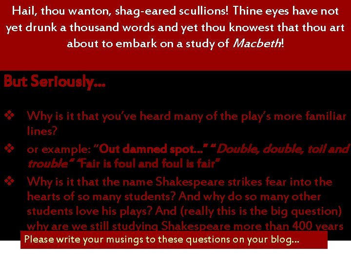 Hail, thou wanton, shag-eared scullions! Thine eyes have not yet drunk a thousand words