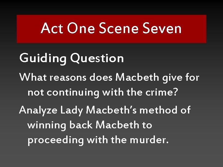 Act One Scene Seven Guiding Question What reasons does Macbeth give for not continuing