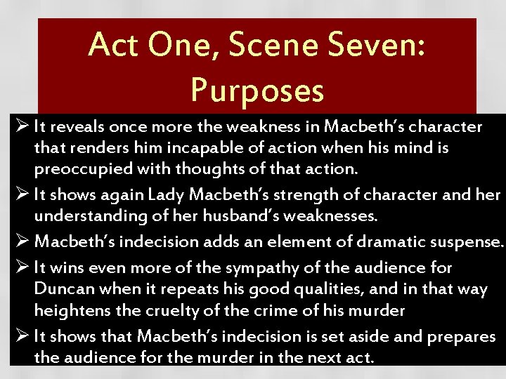 Act One, Scene Seven: Purposes Ø It reveals once more the weakness in Macbeth’s