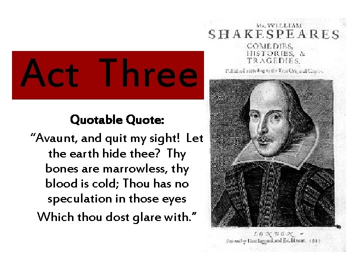 Act Three Quotable Quote: “Avaunt, and quit my sight! Let the earth hide thee?