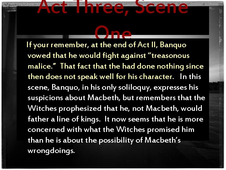 Act Three, Scene One If your remember, at the end of Act II, Banquo
