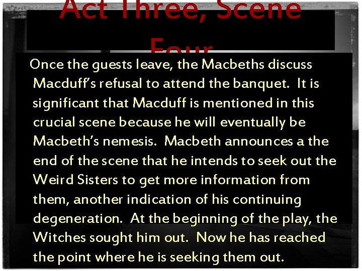 Act Three, Scene Four Once the guests leave, the Macbeths discuss Macduff’s refusal to