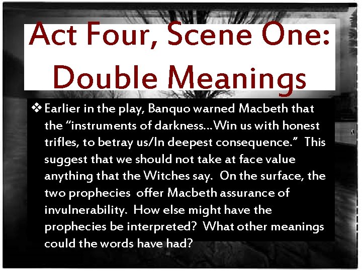 Act Four, Scene One: Double Meanings v Earlier in the play, Banquo warned Macbeth