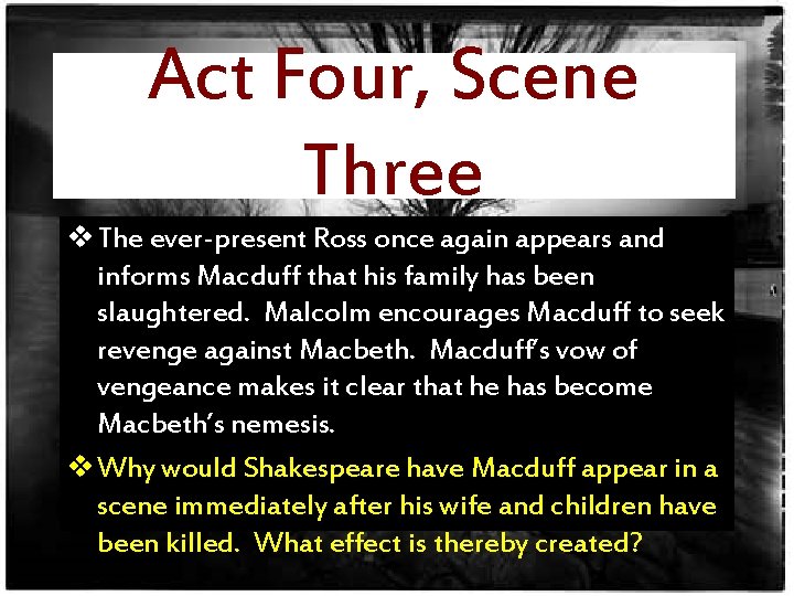 Act Four, Scene Three v The ever-present Ross once again appears and informs Macduff