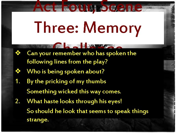 Act Four, Scene Three: Memory Challenge v Can your remember who has spoken the