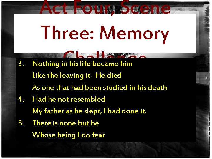 Act Four, Scene Three: Memory Challenge 3. Nothing in his life became him Like