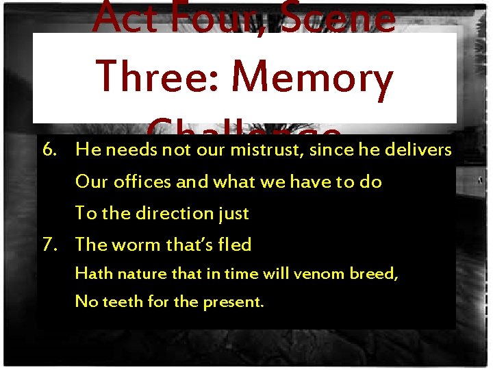 6. Act Four, Scene Three: Memory Challenge He needs not our mistrust, since he