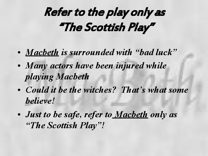 Refer to the play only as “The Scottish Play” • Macbeth is surrounded with