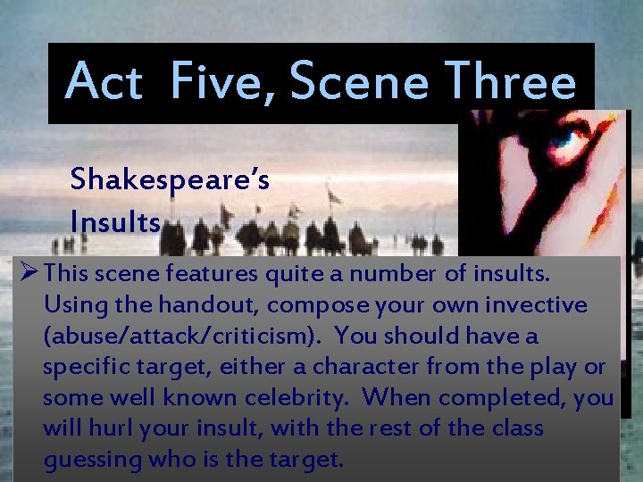 Act Five, Scene Three Shakespeare’s Insults Ø This scene features quite a number of