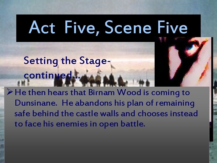 Act Five, Scene Five Setting the Stagecontinued… Ø He then hears that Birnam Wood