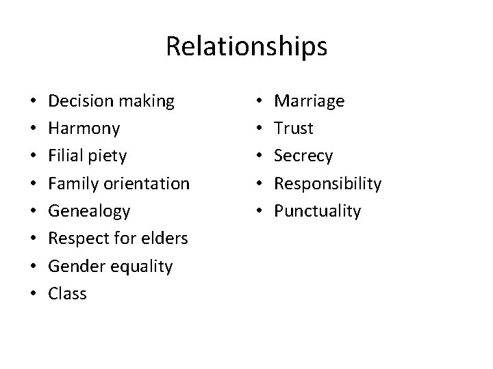 Relationships • • Decision making Harmony Filial piety Family orientation Genealogy Respect for elders