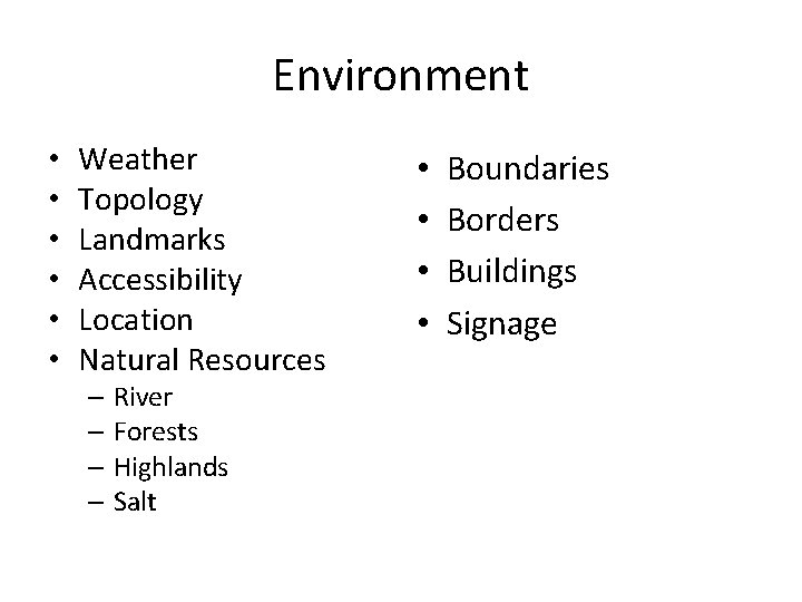 Environment • • • Weather Topology Landmarks Accessibility Location Natural Resources – River –