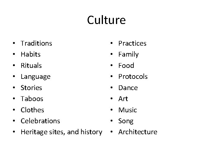 Culture • • • Traditions Habits Rituals Language Stories Taboos Clothes Celebrations Heritage sites,
