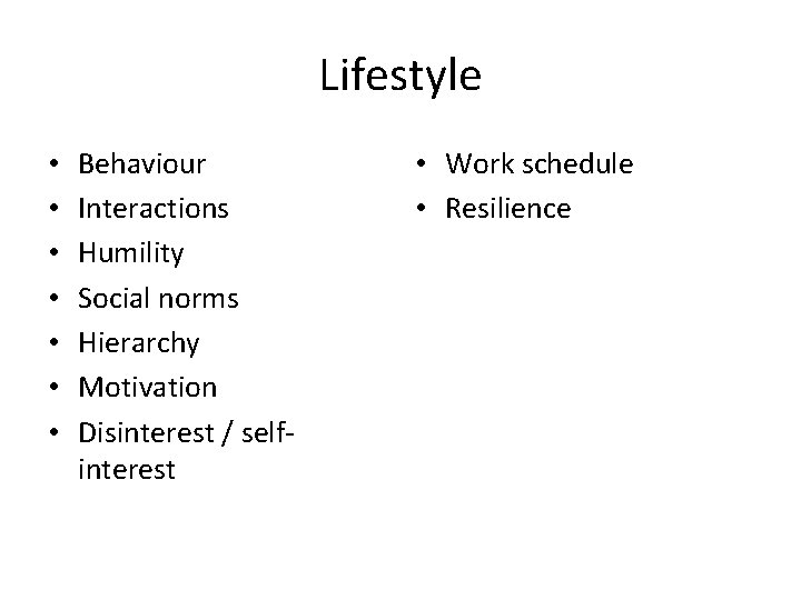 Lifestyle • • Behaviour Interactions Humility Social norms Hierarchy Motivation Disinterest / selfinterest •