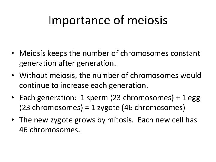 Importance of meiosis • Meiosis keeps the number of chromosomes constant generation after generation.