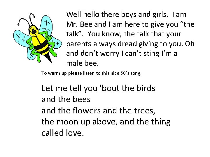 Well hello there boys and girls. I am Mr. Bee and I am here