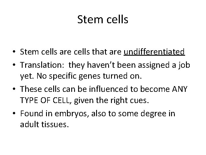 Stem cells • Stem cells are cells that are undifferentiated • Translation: they haven’t