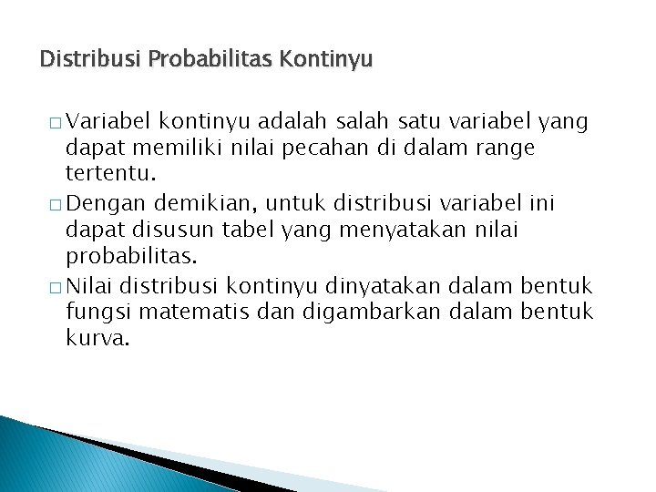 Distribusi Probabilitas Kontinyu � Variabel kontinyu adalah satu variabel yang dapat memiliki nilai pecahan