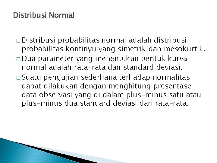 Distribusi Normal � Distribusi probabilitas normal adalah distribusi probabilitas kontinyu yang simetrik dan mesokurtik.