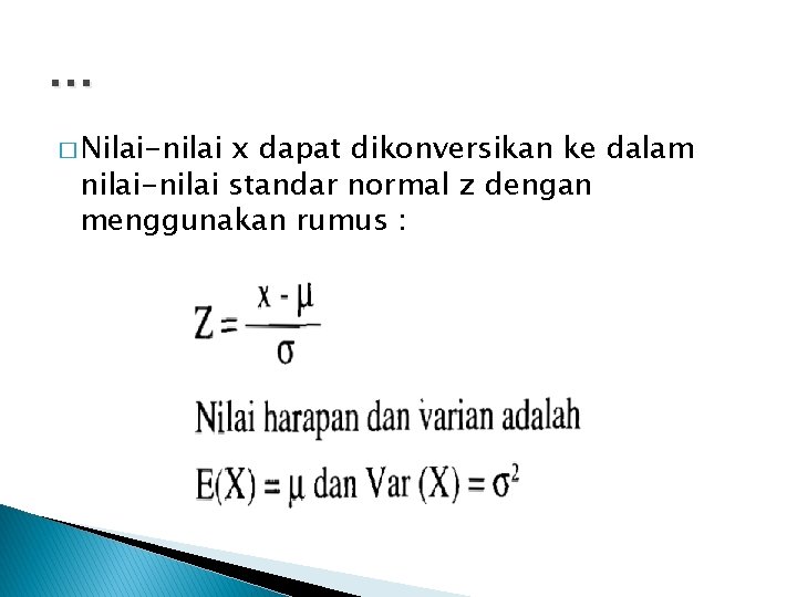 … � Nilai-nilai x dapat dikonversikan ke dalam nilai-nilai standar normal z dengan menggunakan