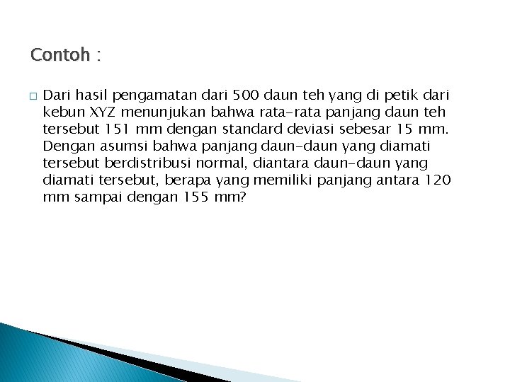 Contoh : � Dari hasil pengamatan dari 500 daun teh yang di petik dari