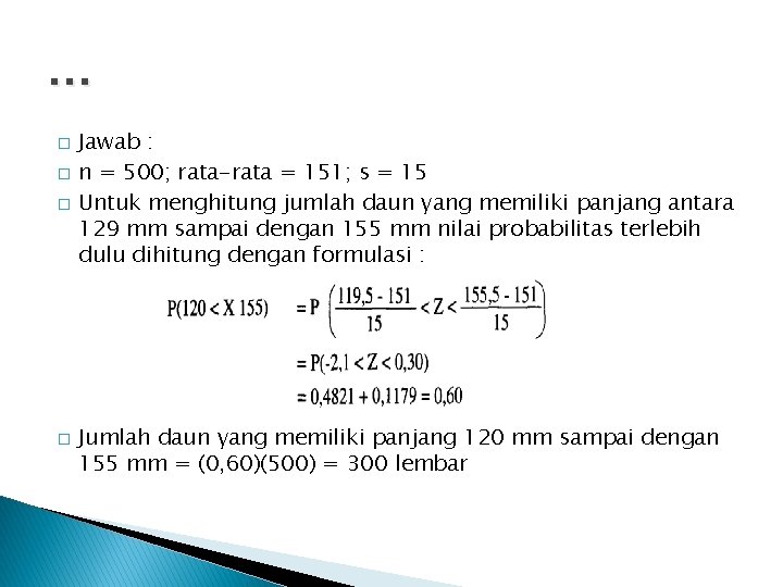 … � � Jawab : n = 500; rata-rata = 151; s = 15