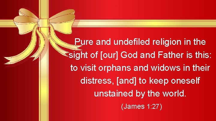 Pure and undefiled religion in the sight of [our] God and Father is this: