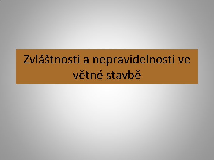 Zvláštnosti a nepravidelnosti ve větné stavbě 