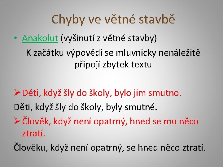 Chyby ve větné stavbě • Anakolut (vyšinutí z větné stavby) K začátku výpovědi se