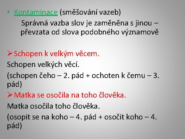  • Kontaminace (směšování vazeb) Správná vazba slov je zaměněna s jinou – převzata