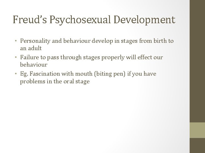 Freud’s Psychosexual Development • Personality and behaviour develop in stages from birth to an