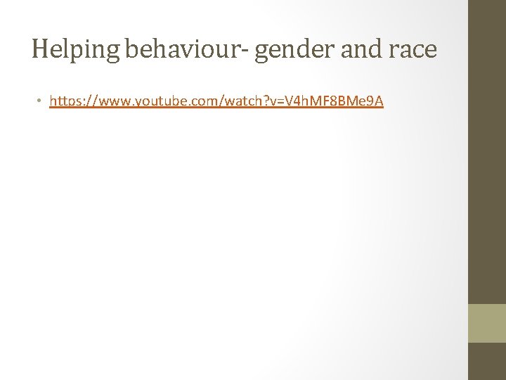Helping behaviour- gender and race • https: //www. youtube. com/watch? v=V 4 h. MF