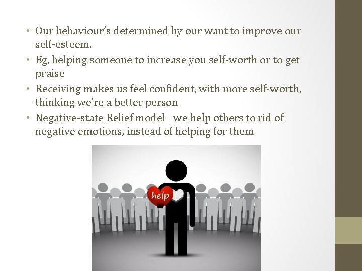  • Our behaviour’s determined by our want to improve our self-esteem. • Eg,