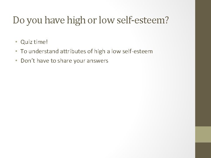 Do you have high or low self-esteem? • Quiz time! • To understand attributes