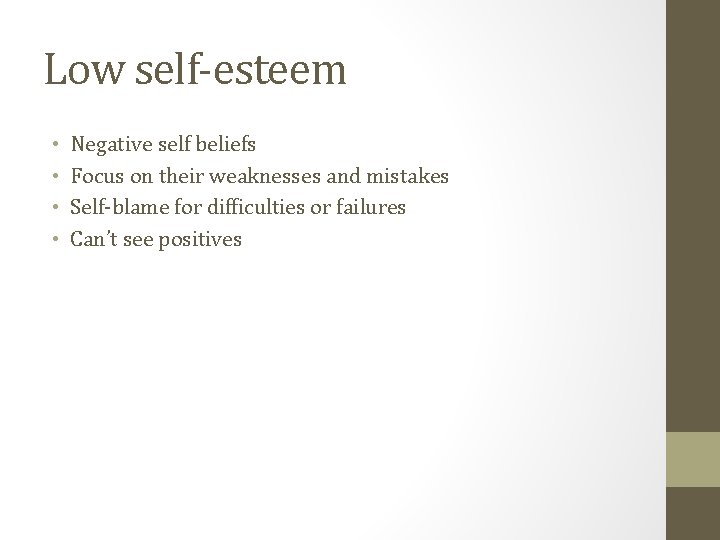 Low self-esteem • • Negative self beliefs Focus on their weaknesses and mistakes Self-blame