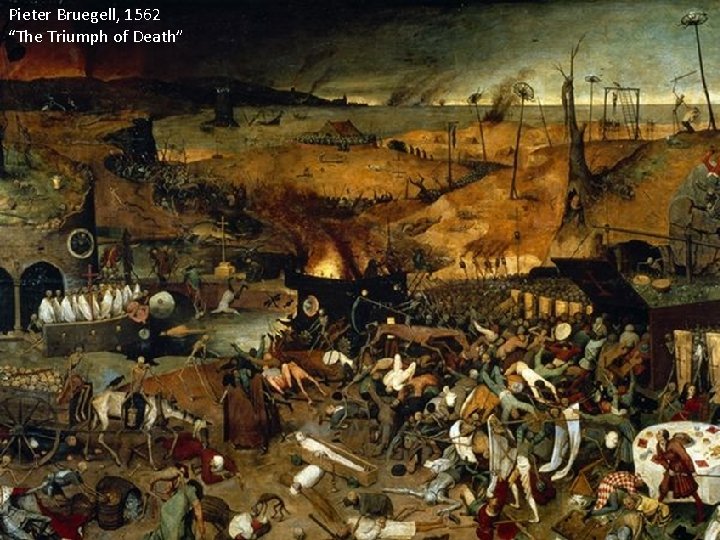 Pieter Bruegell, 1562 “The Triumph of Death” 