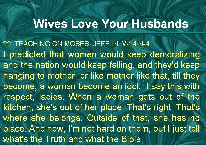 Wives Love Your Husbands 22 TEACHING. ON. MOSES JEFF. IN V-14 N-4 I predicted