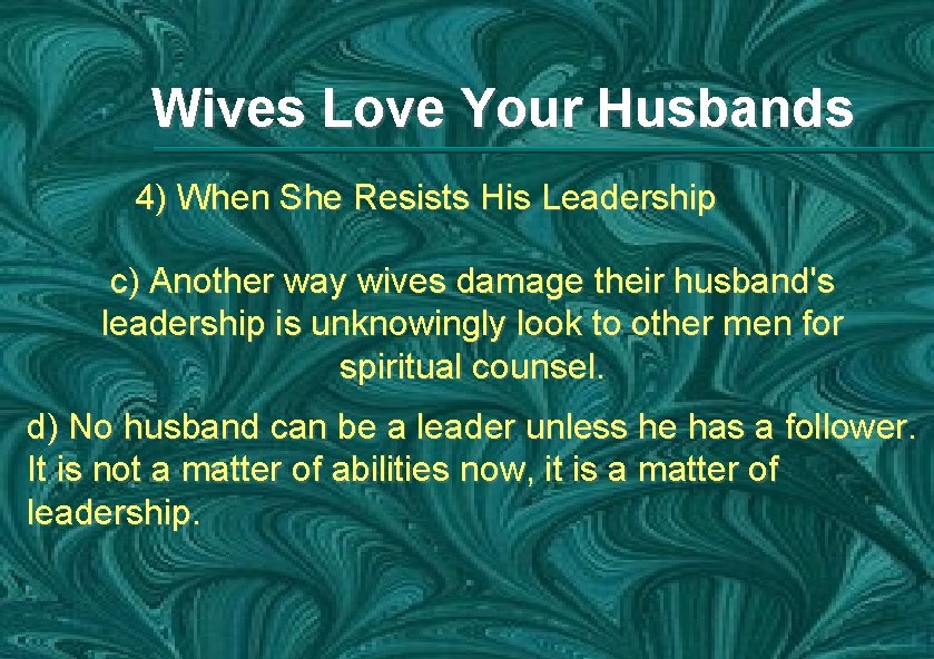 Wives Love Your Husbands 4) When She Resists His Leadership c) Another way wives