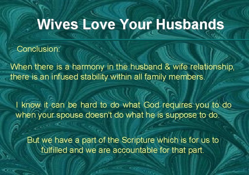 Wives Love Your Husbands Conclusion: When there is a harmony in the husband &